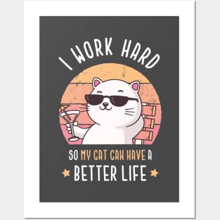 I work hard so my cat can have a better life Posters and Art